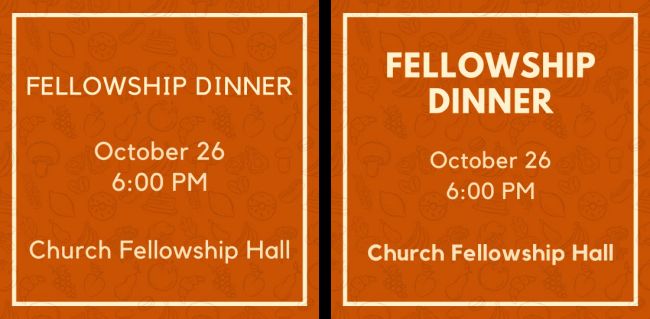 A simple graphic showing before and after for a Fellowship Dinner event. The title, date, time, and location are all in the same font size in one, but sized according to hierarchy in the other.